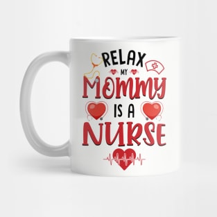 Relax My Mommy is a Nurse Mug